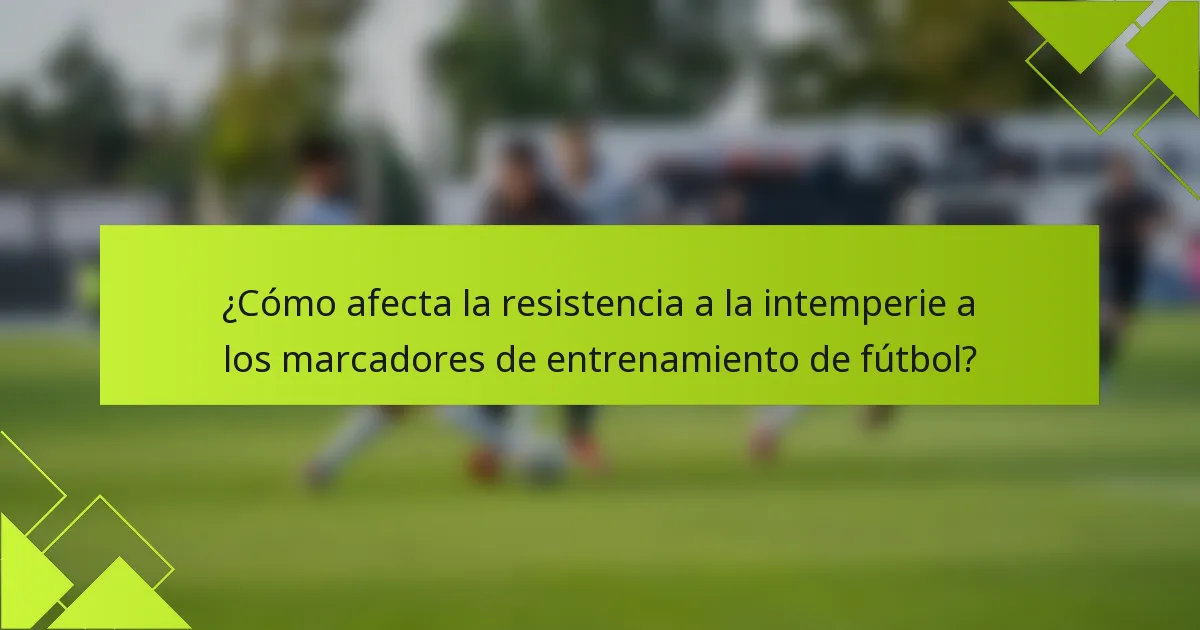 ¿Cómo afecta la resistencia a la intemperie a los marcadores de entrenamiento de fútbol?