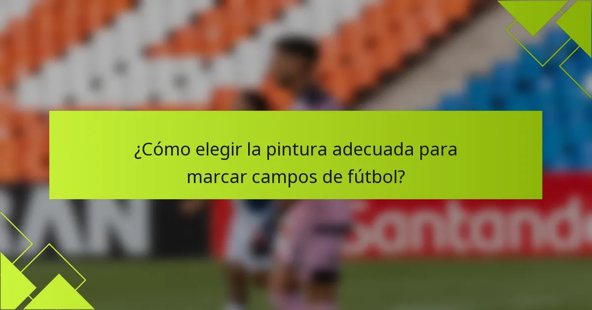 ¿Cómo elegir la pintura adecuada para marcar campos de fútbol?