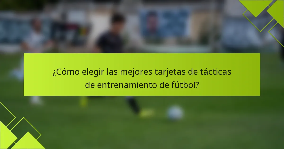 ¿Cómo elegir las mejores tarjetas de tácticas de entrenamiento de fútbol?