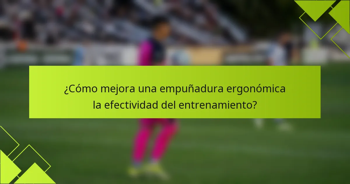 ¿Cómo mejora una empuñadura ergonómica la efectividad del entrenamiento?