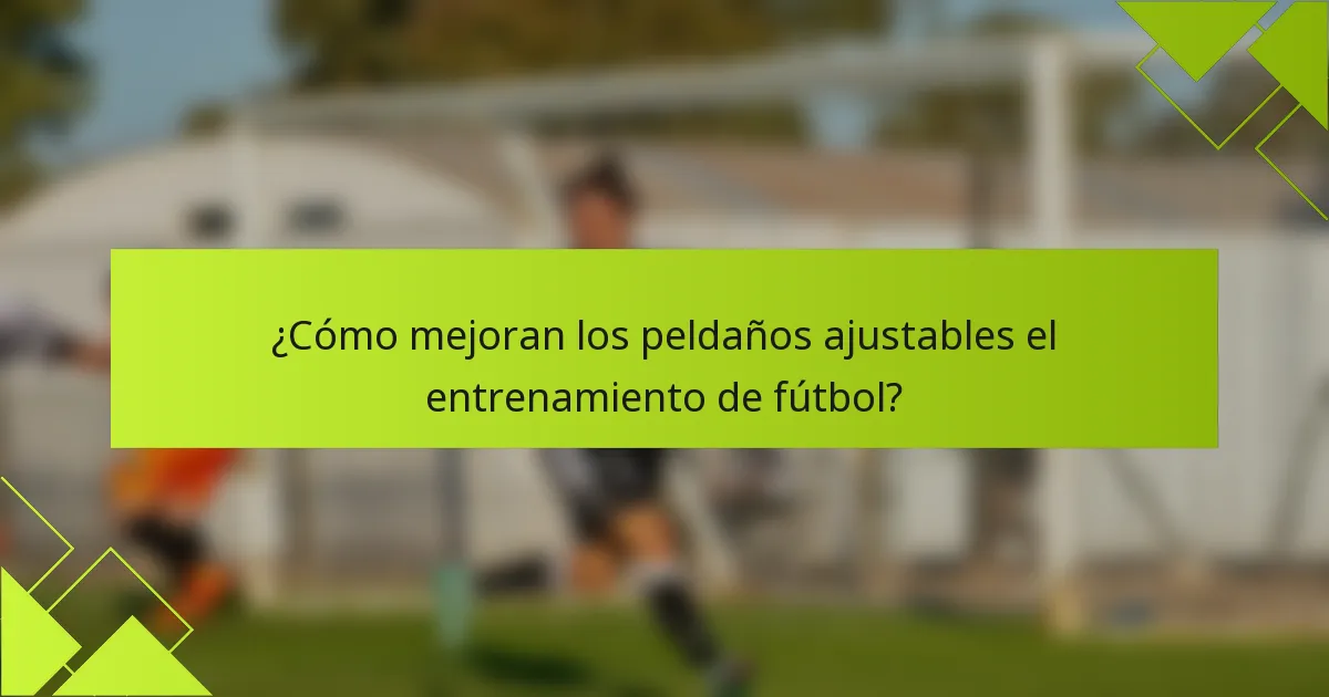 ¿Cómo mejoran los peldaños ajustables el entrenamiento de fútbol?