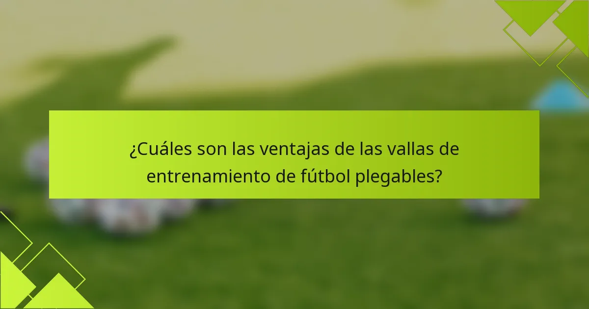 ¿Cuáles son las ventajas de las vallas de entrenamiento de fútbol plegables?