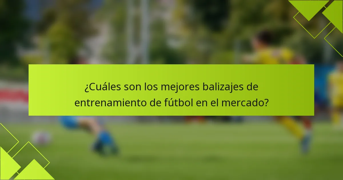 ¿Cuáles son los mejores balizajes de entrenamiento de fútbol en el mercado?