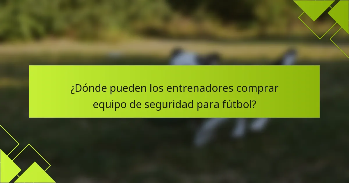 ¿Dónde pueden los entrenadores comprar equipo de seguridad para fútbol?