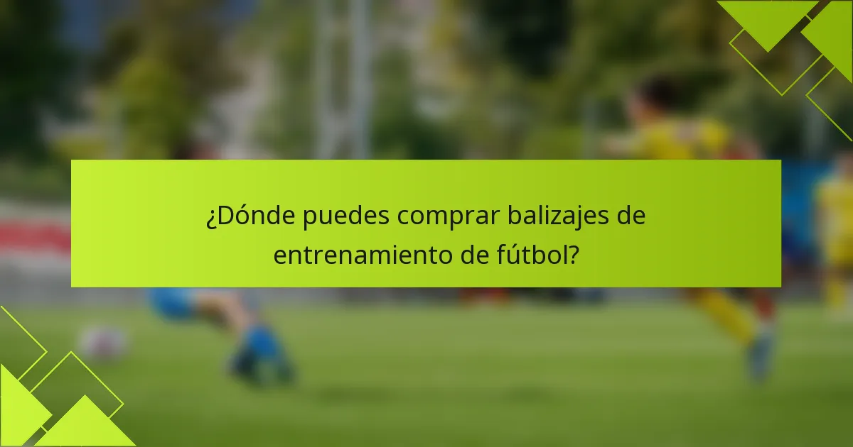 ¿Dónde puedes comprar balizajes de entrenamiento de fútbol?
