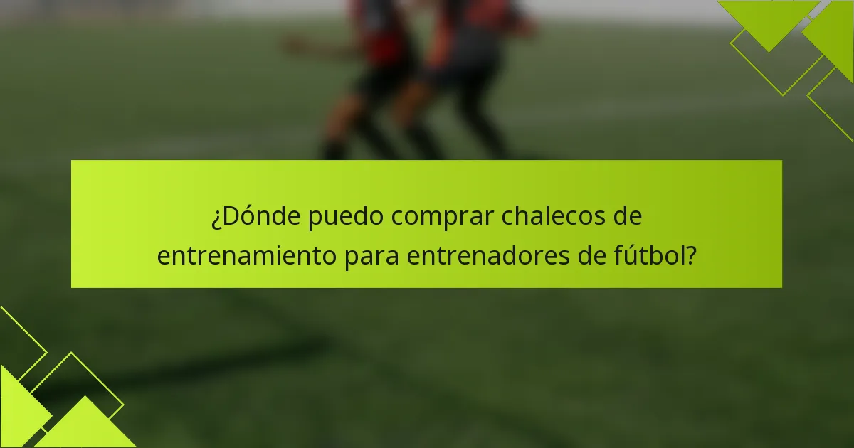 ¿Dónde puedo comprar chalecos de entrenamiento para entrenadores de fútbol?