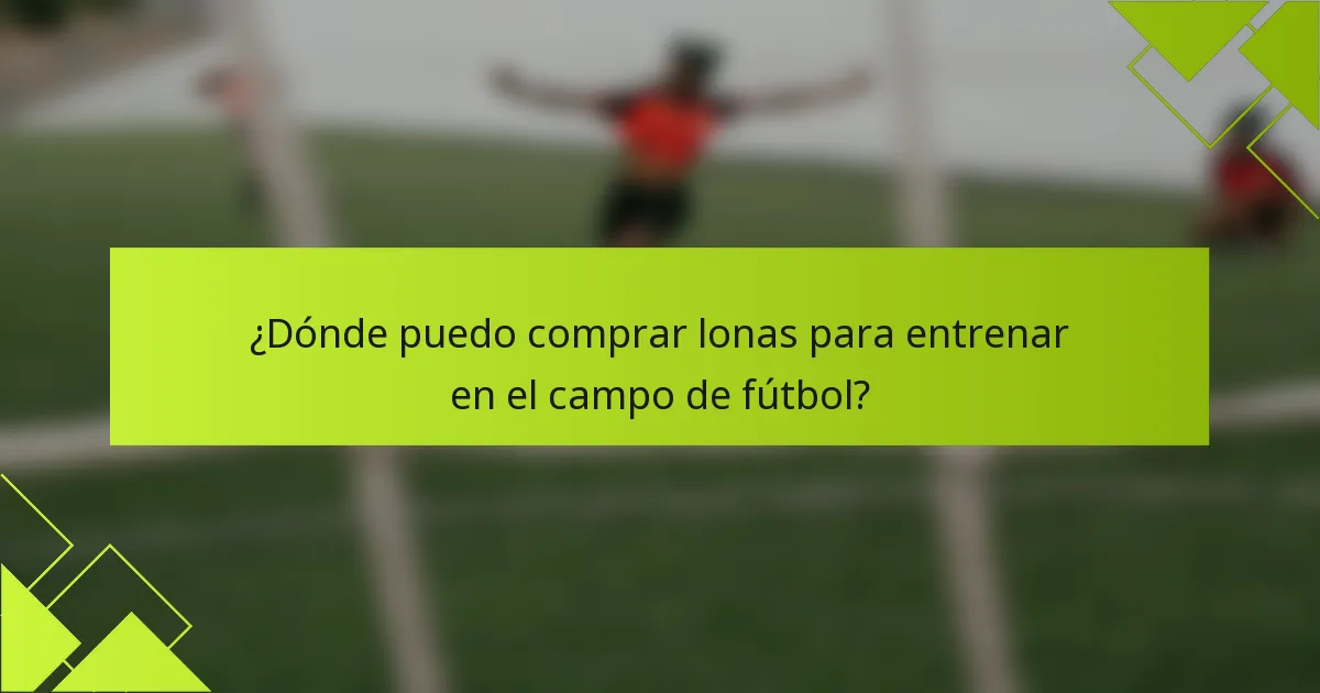 ¿Dónde puedo comprar lonas para entrenar en el campo de fútbol?
