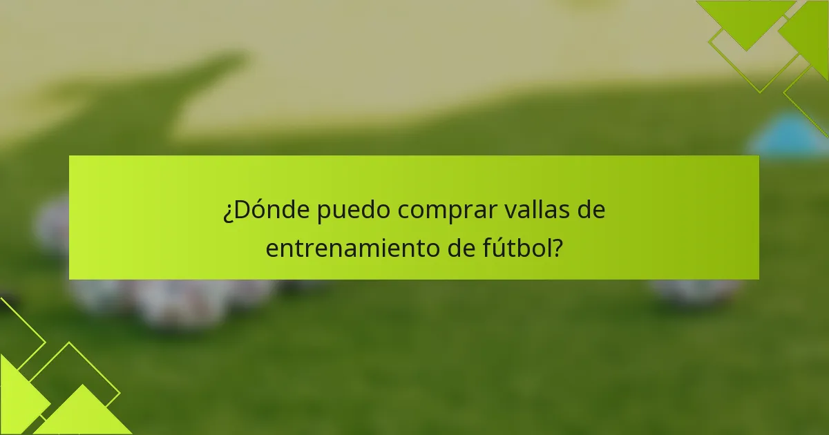 ¿Dónde puedo comprar vallas de entrenamiento de fútbol?