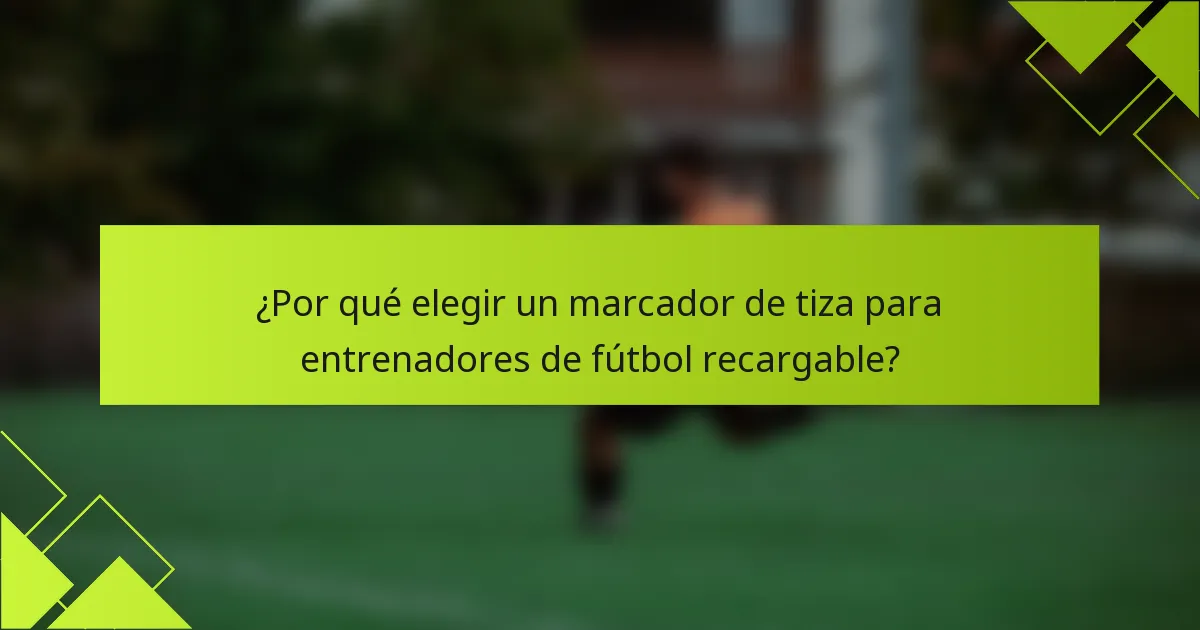 ¿Por qué elegir un marcador de tiza para entrenadores de fútbol recargable?