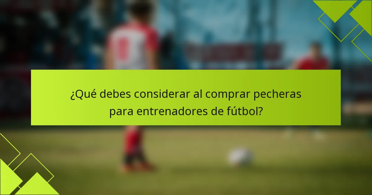 ¿Qué debes considerar al comprar pecheras para entrenadores de fútbol?