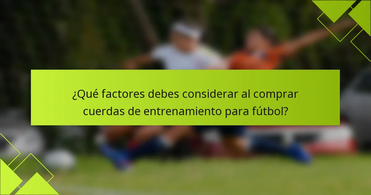 ¿Qué factores debes considerar al comprar cuerdas de entrenamiento para fútbol?