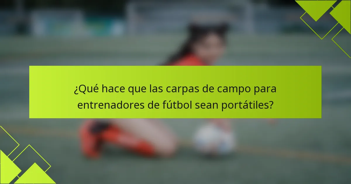 ¿Qué hace que las carpas de campo para entrenadores de fútbol sean portátiles?