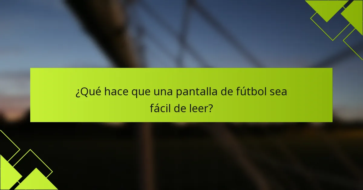 ¿Qué hace que una pantalla de fútbol sea fácil de leer?