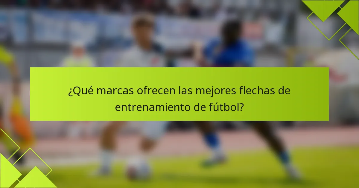 ¿Qué marcas ofrecen las mejores flechas de entrenamiento de fútbol?