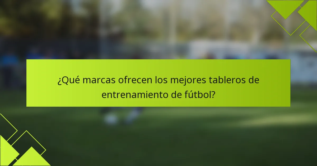 ¿Qué marcas ofrecen los mejores tableros de entrenamiento de fútbol?