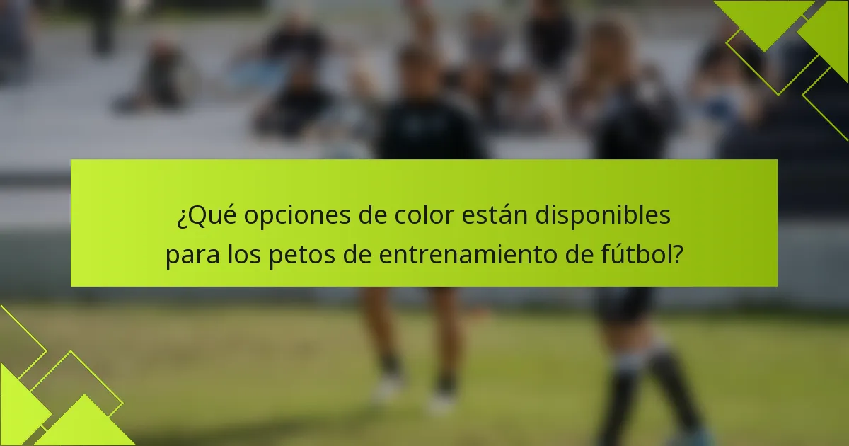 ¿Qué opciones de color están disponibles para los petos de entrenamiento de fútbol?